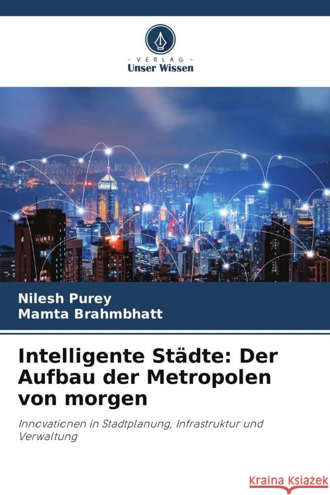 Intelligente Städte: Der Aufbau der Metropolen von morgen Purey, Nilesh, Brahmbhatt, Mamta 9786208286101