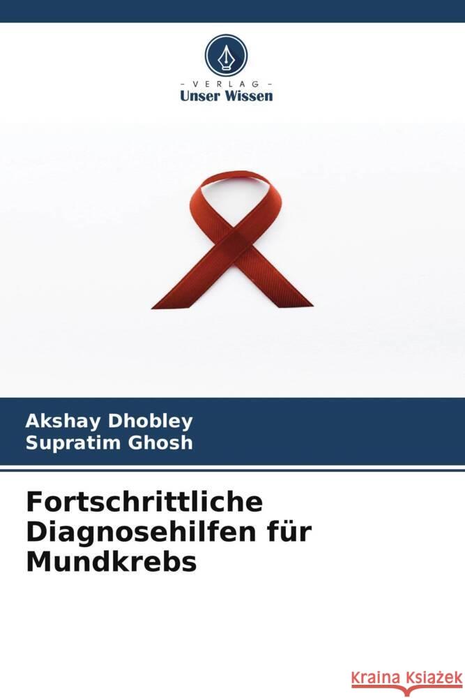 Fortschrittliche Diagnosehilfen für Mundkrebs DHOBLEY, AKSHAY, Ghosh, Supratim 9786208286286