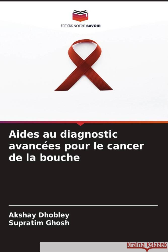 Aides au diagnostic avancées pour le cancer de la bouche DHOBLEY, AKSHAY, Ghosh, Supratim 9786208286293