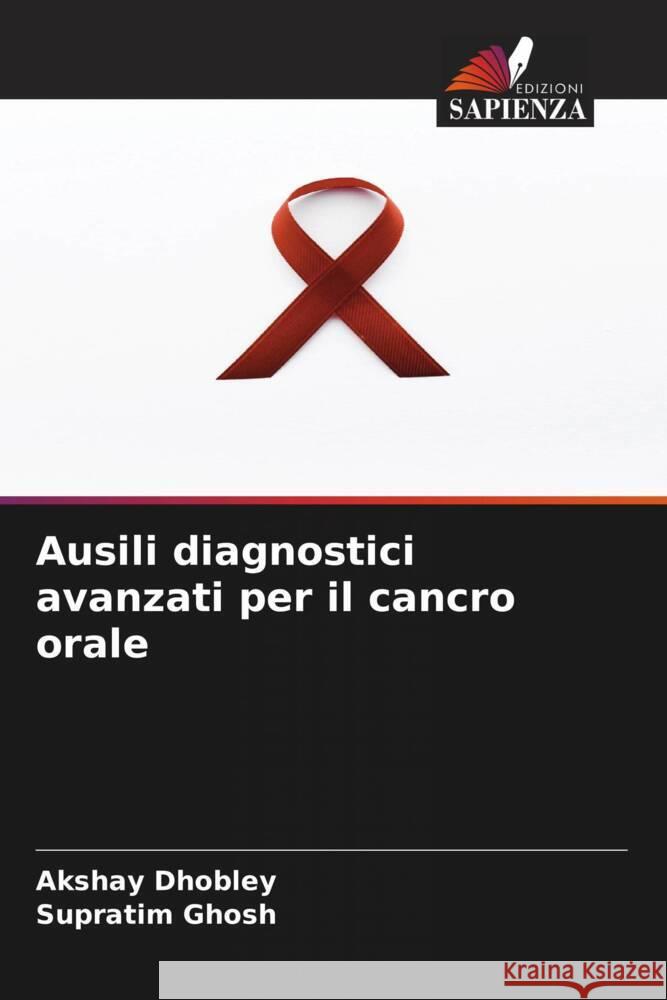 Ausili diagnostici avanzati per il cancro orale DHOBLEY, AKSHAY, Ghosh, Supratim 9786208286316