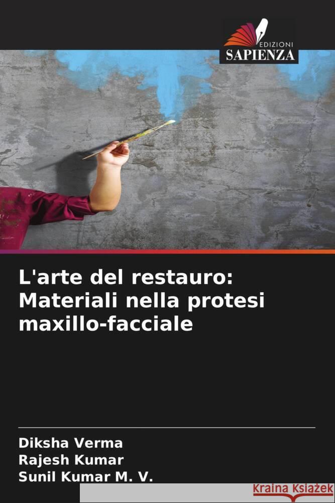 L'arte del restauro: Materiali nella protesi maxillo-facciale Verma, Diksha, Kumar, Rajesh, Kumar M. V., Sunil 9786208286378 Edizioni Sapienza