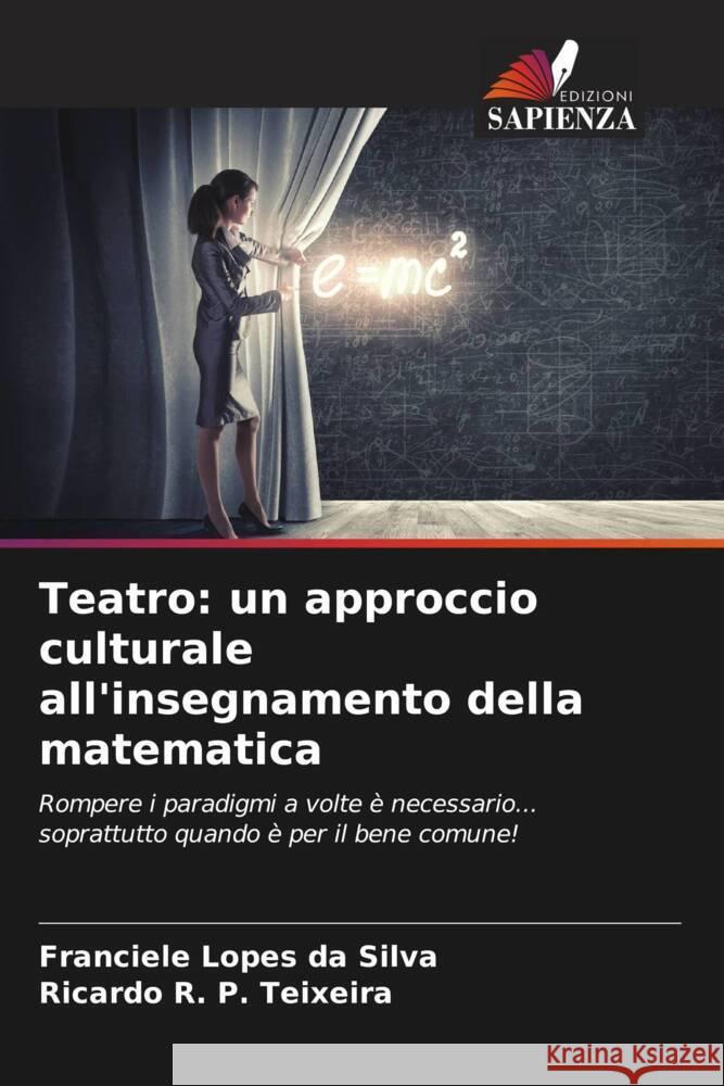 Teatro: un approccio culturale all'insegnamento della matematica Lopes da Silva, Franciele, P. Teixeira, Ricardo R. 9786208286491