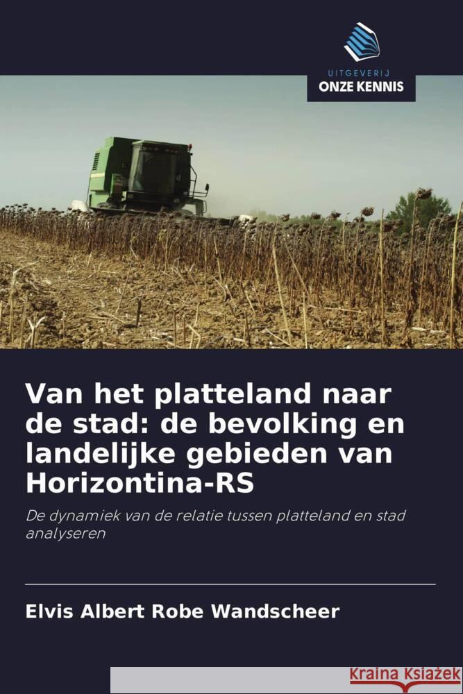 Van het platteland naar de stad: de bevolking en landelijke gebieden van Horizontina-RS Wandscheer, Elvis Albert Robe 9786208286576