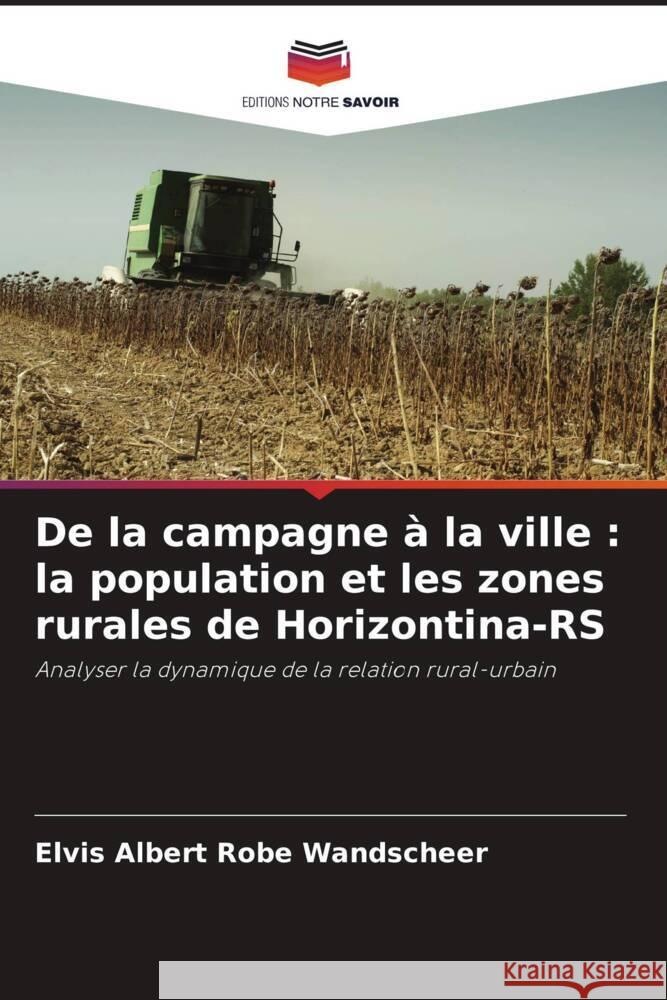 De la campagne à la ville : la population et les zones rurales de Horizontina-RS Wandscheer, Elvis Albert Robe 9786208286590