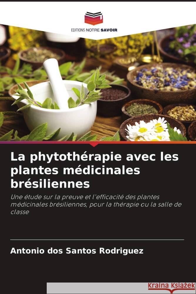 La phytothérapie avec les plantes médicinales brésiliennes dos Santos Rodriguez, Antonio 9786208286675