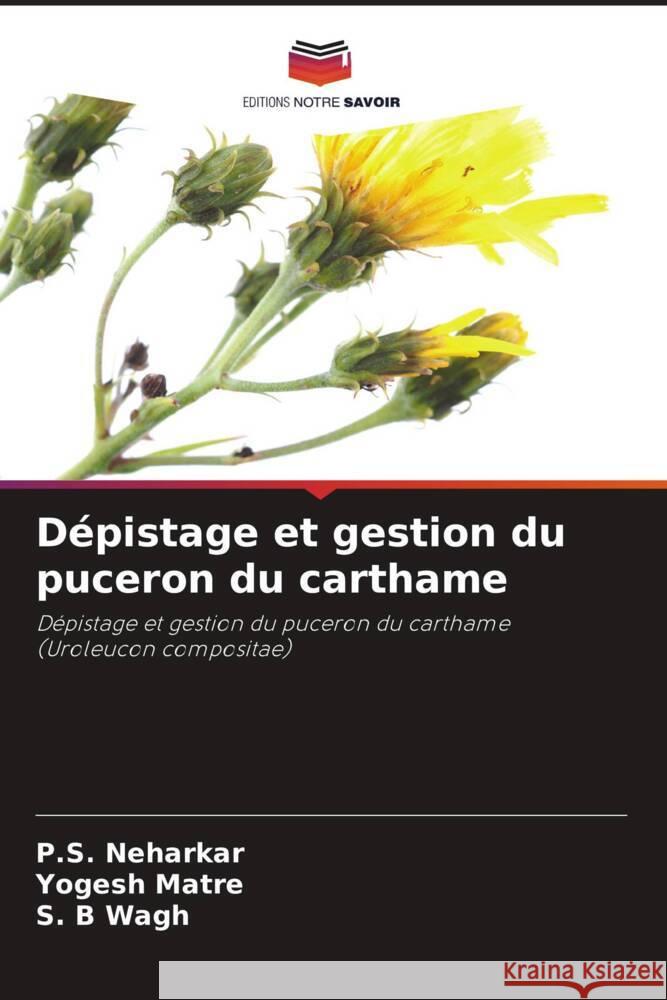 Dépistage et gestion du puceron du carthame Neharkar, P.S., Matre, Yogesh, Wagh, S. B 9786208286774