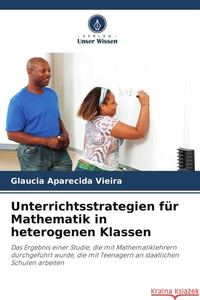 Unterrichtsstrategien für Mathematik in heterogenen Klassen Vieira, Glaucia Aparecida 9786208286798 Verlag Unser Wissen