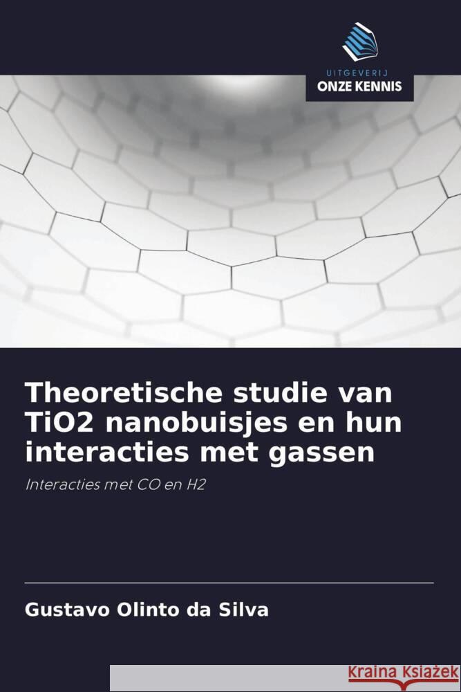 Theoretische studie van TiO2 nanobuisjes en hun interacties met gassen Olinto da Silva, Gustavo 9786208286897 Uitgeverij Onze Kennis