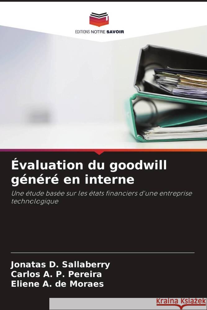 Évaluation du goodwill généré en interne Sallaberry, Jonatas D., Pereira, Carlos A. P., Moraes, Eliene A.  de 9786208287078 Editions Notre Savoir