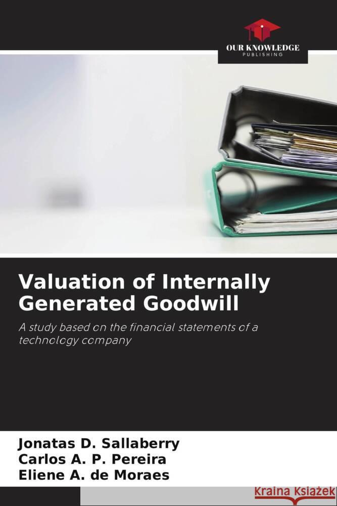 Valuation of Internally Generated Goodwill Sallaberry, Jonatas D., Pereira, Carlos A. P., Moraes, Eliene A.  de 9786208287108 Our Knowledge Publishing