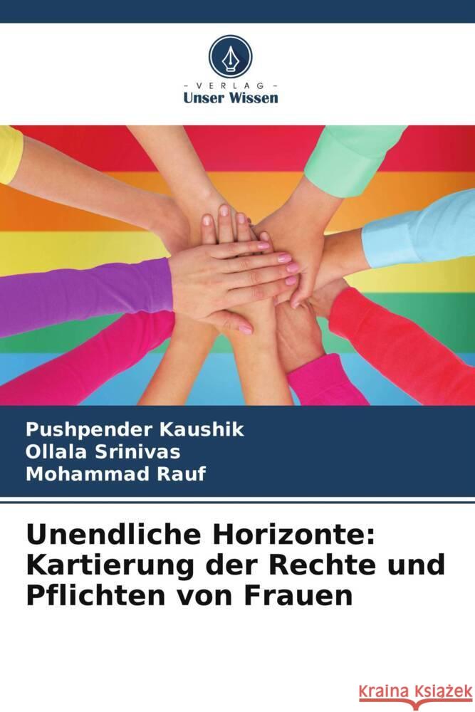 Unendliche Horizonte: Kartierung der Rechte und Pflichten von Frauen Kaushik, Pushpender, Srinivas, Ollala, Rauf, Mohammad 9786208287115 Verlag Unser Wissen