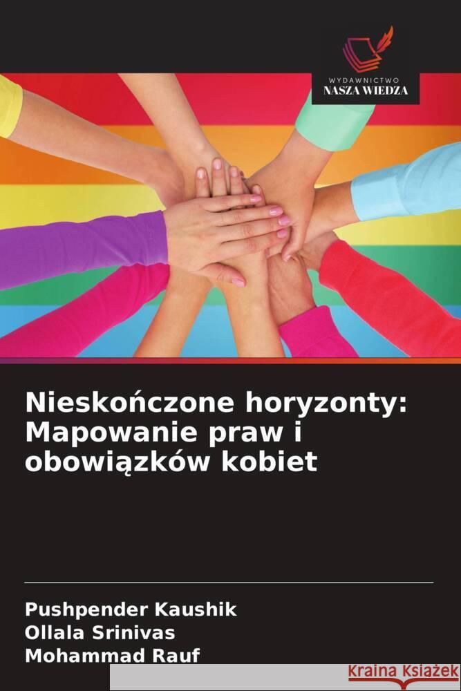 Nieskonczone horyzonty: Mapowanie praw i obowiazków kobiet Kaushik, Pushpender, Srinivas, Ollala, Rauf, Mohammad 9786208287153 Wydawnictwo Nasza Wiedza