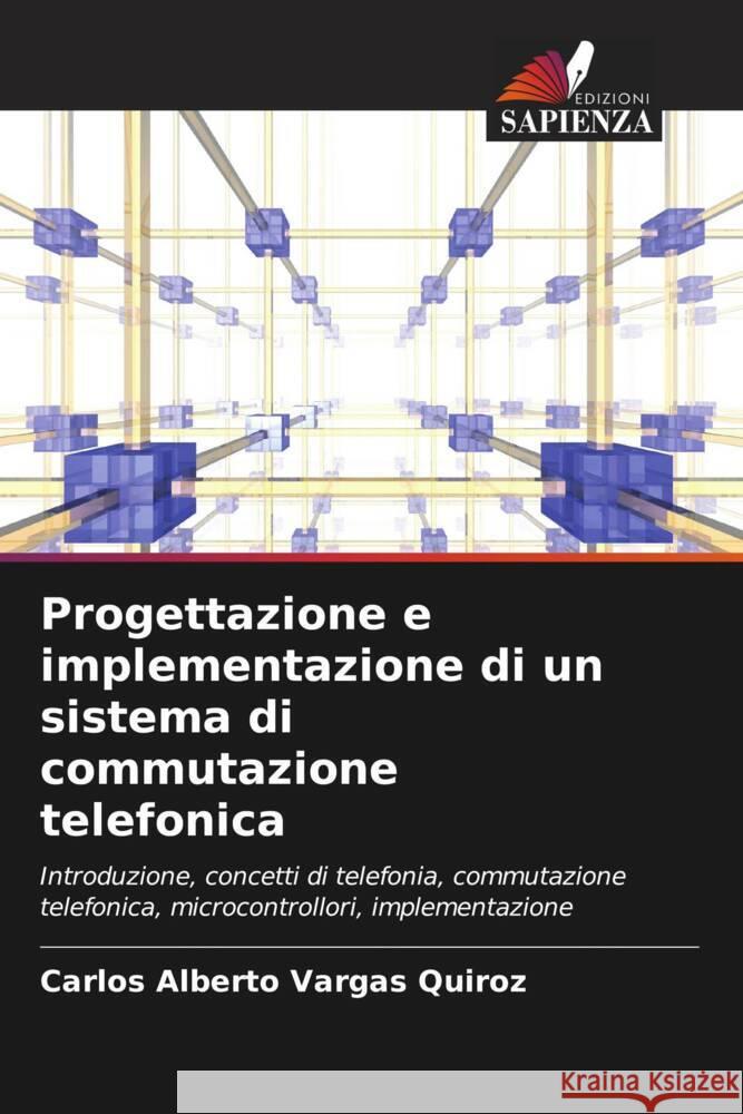 Progettazione e implementazione di un sistema di commutazione telefonica Vargas Quiroz, Carlos Alberto 9786208287375