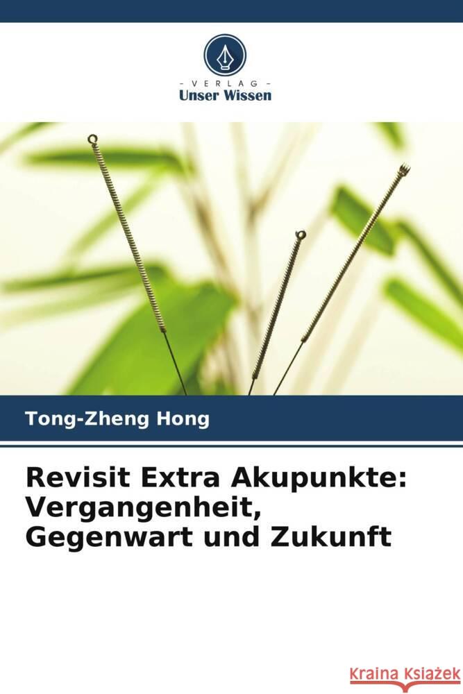 Revisit Extra Akupunkte: Vergangenheit, Gegenwart und Zukunft Hong, Tong-zheng 9786208287498