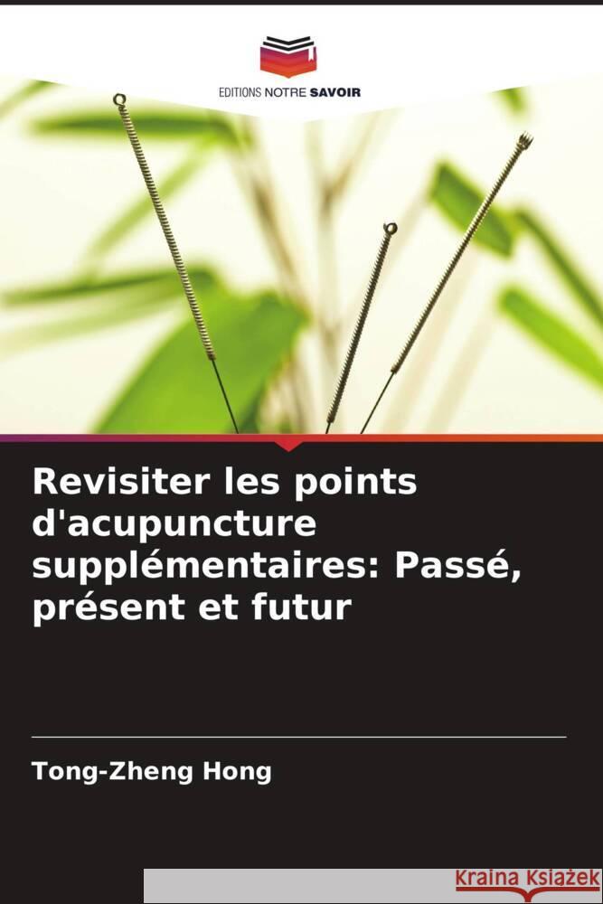 Revisiter les points d'acupuncture supplémentaires: Passé, présent et futur Hong, Tong-zheng 9786208287511