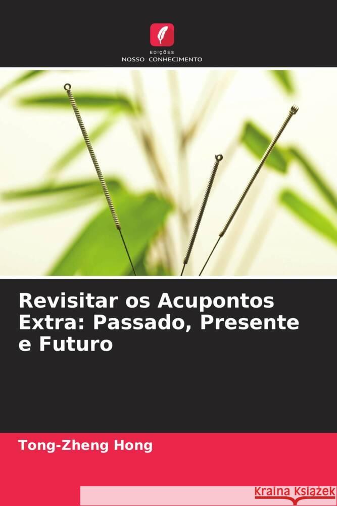 Revisitar os Acupontos Extra: Passado, Presente e Futuro Hong, Tong-zheng 9786208287542