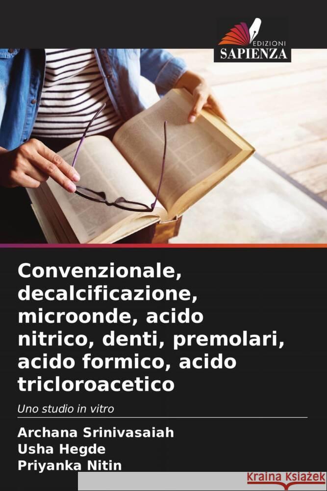 Convenzionale, decalcificazione, microonde, acido nitrico, denti, premolari, acido formico, acido tricloroacetico Srinivasaiah, Archana, Hegde, Usha, Nitin, Priyanka 9786208287856