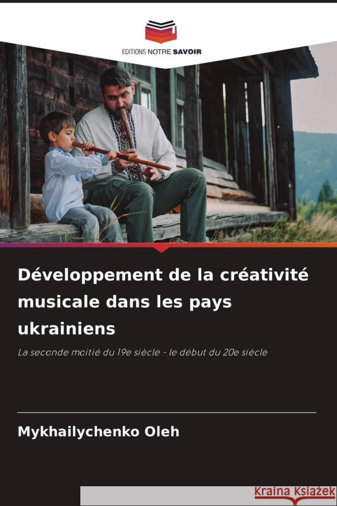 Développement de la créativité musicale dans les pays ukrainiens Oleh, Mykhailychenko 9786208287948 Editions Notre Savoir