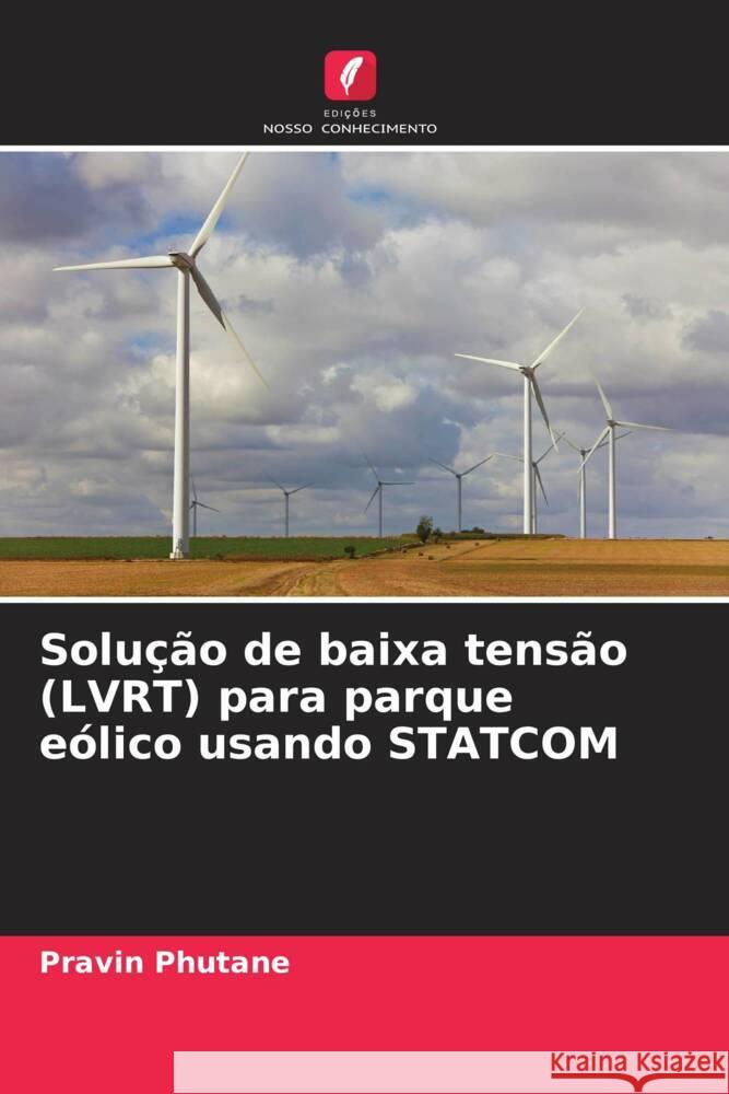 Solução de baixa tensão (LVRT) para parque eólico usando STATCOM Phutane, Pravin 9786208288068