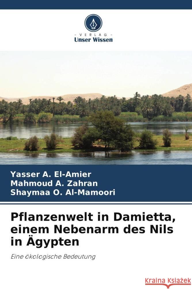 Pflanzenwelt in Damietta, einem Nebenarm des Nils in Ägypten El-Amier, Yasser A., Zahran, Mahmoud A., Al-Mamoori, Shaymaa O. 9786208288372