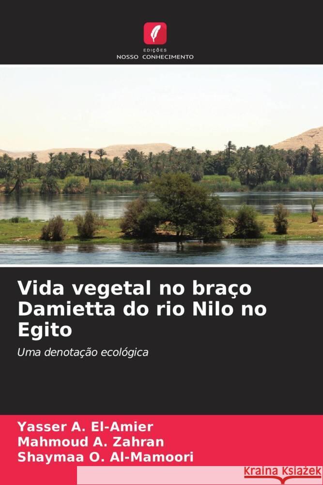 Vida vegetal no braço Damietta do rio Nilo no Egito El-Amier, Yasser A., Zahran, Mahmoud A., Al-Mamoori, Shaymaa O. 9786208288433