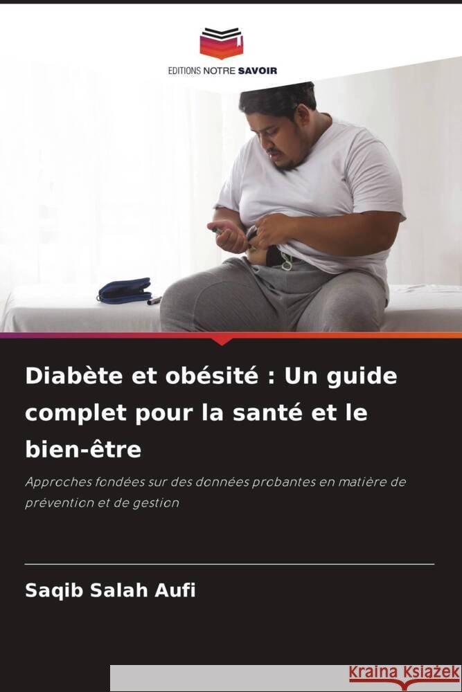 Diabète et obésité : Un guide complet pour la santé et le bien-être Salah Aufi, Saqib 9786208288440 Editions Notre Savoir