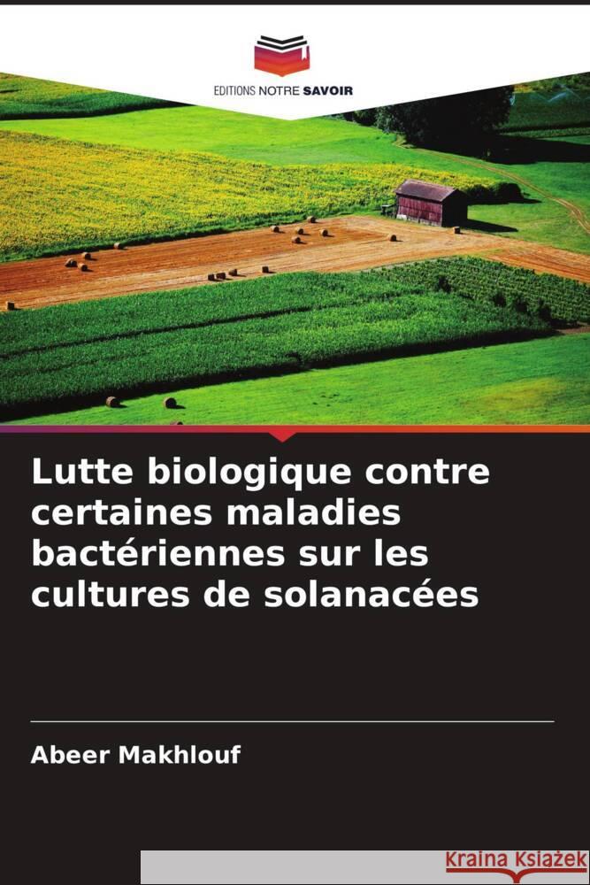 Lutte biologique contre certaines maladies bactériennes sur les cultures de solanacées Makhlouf, Abeer 9786208289058