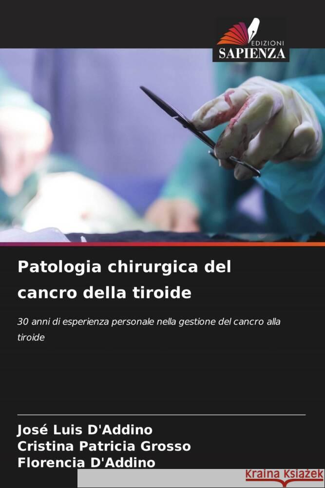 Patologia chirurgica del cancro della tiroide D'Addino, José Luis, Grosso, Cristina Patricia, D'Addino, Florencia 9786208289133