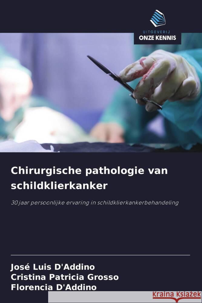 Chirurgische pathologie van schildklierkanker D'Addino, José Luis, Grosso, Cristina Patricia, D'Addino, Florencia 9786208289140