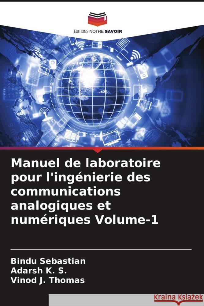 Manuel de laboratoire pour l'ingénierie des communications analogiques et numériques Volume-1 Sebastian, Bindu, K. S., Adarsh, Thomas, Vinod J. 9786208289225 Editions Notre Savoir