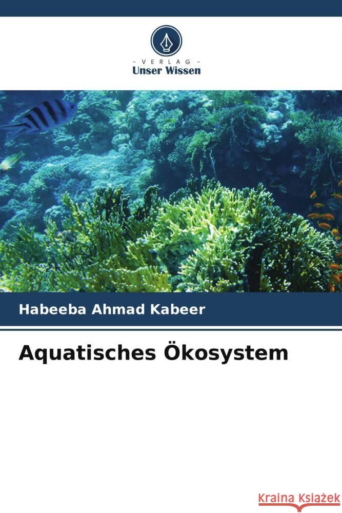 Aquatisches Ökosystem Kabeer, Habeeba Ahmad 9786208289515 Verlag Unser Wissen