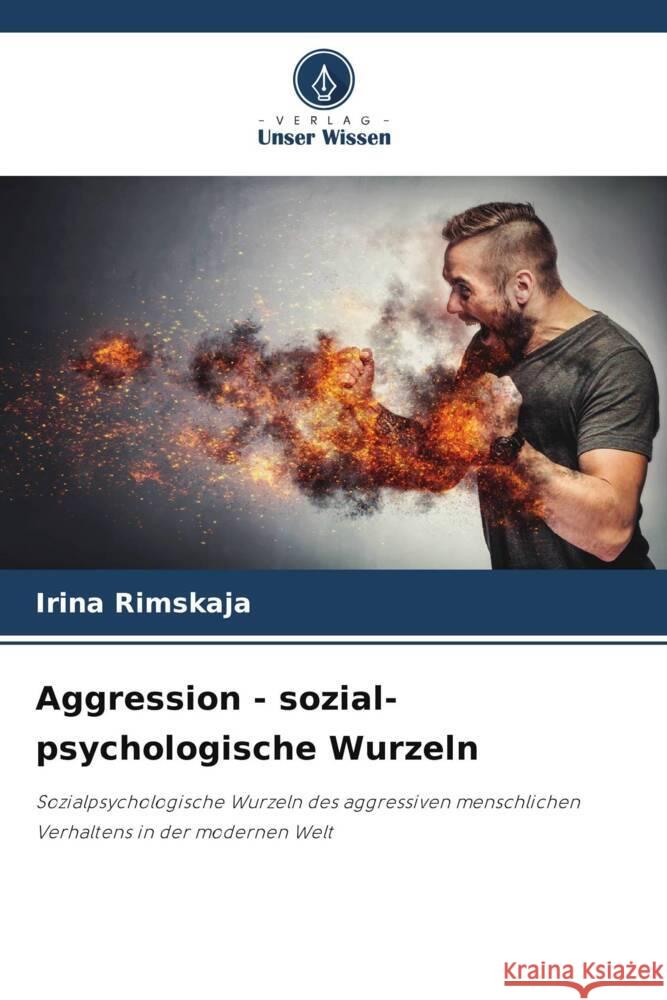 Aggression - sozial-psychologische Wurzeln Rimskaja, Irina 9786208289751