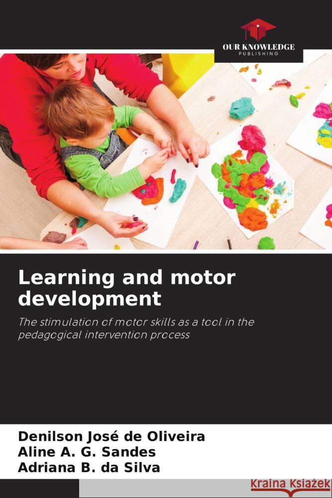 Learning and motor development Oliveira, Denilson José de, Sandes, Aline A. G., Silva, Adriana B. da 9786208289812