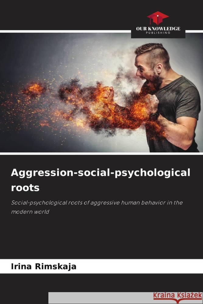 Aggression-social-psychological roots Rimskaja, Irina 9786208289829