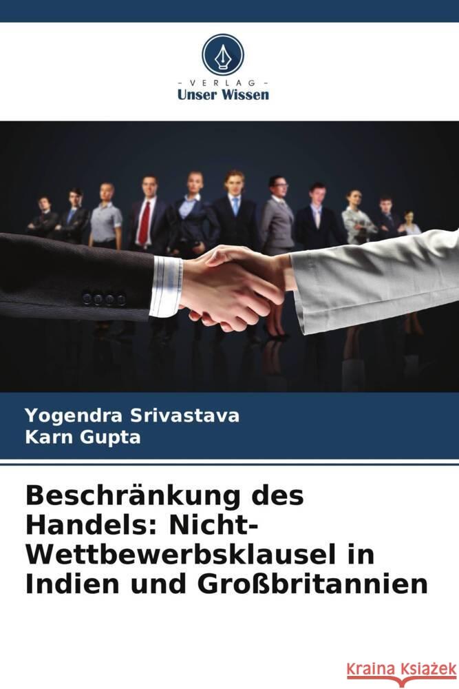 Beschränkung des Handels: Nicht-Wettbewerbsklausel in Indien und Großbritannien Srivastava, Yogendra, Gupta, Karn 9786208290153