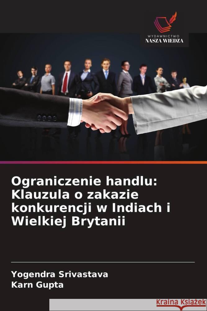 Ograniczenie handlu: Klauzula o zakazie konkurencji w Indiach i Wielkiej Brytanii Srivastava, Yogendra, Gupta, Karn 9786208290191