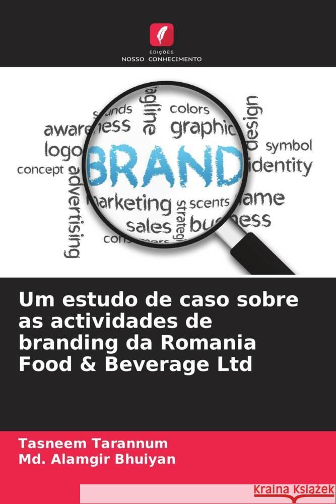 Um estudo de caso sobre as actividades de branding da Romania Food & Beverage Ltd Tarannum, Tasneem, Alamgir Bhuiyan, Md. 9786208290375