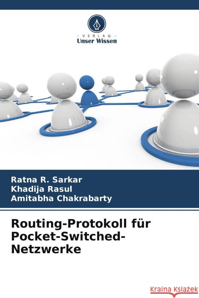 Routing-Protokoll für Pocket-Switched-Netzwerke Sarkar, Ratna R., Rasul, Khadija, Chakrabarty, Amitabha 9786208290573