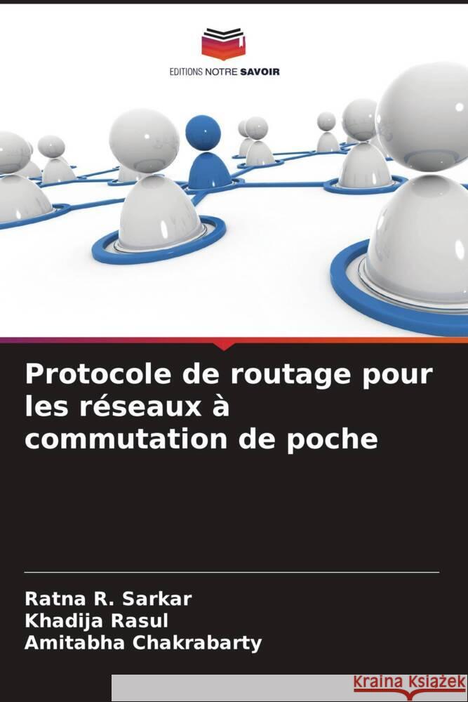 Protocole de routage pour les réseaux à commutation de poche Sarkar, Ratna R., Rasul, Khadija, Chakrabarty, Amitabha 9786208290597