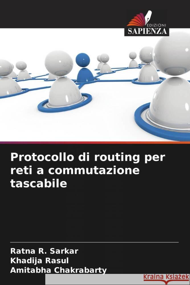 Protocollo di routing per reti a commutazione tascabile Sarkar, Ratna R., Rasul, Khadija, Chakrabarty, Amitabha 9786208290603