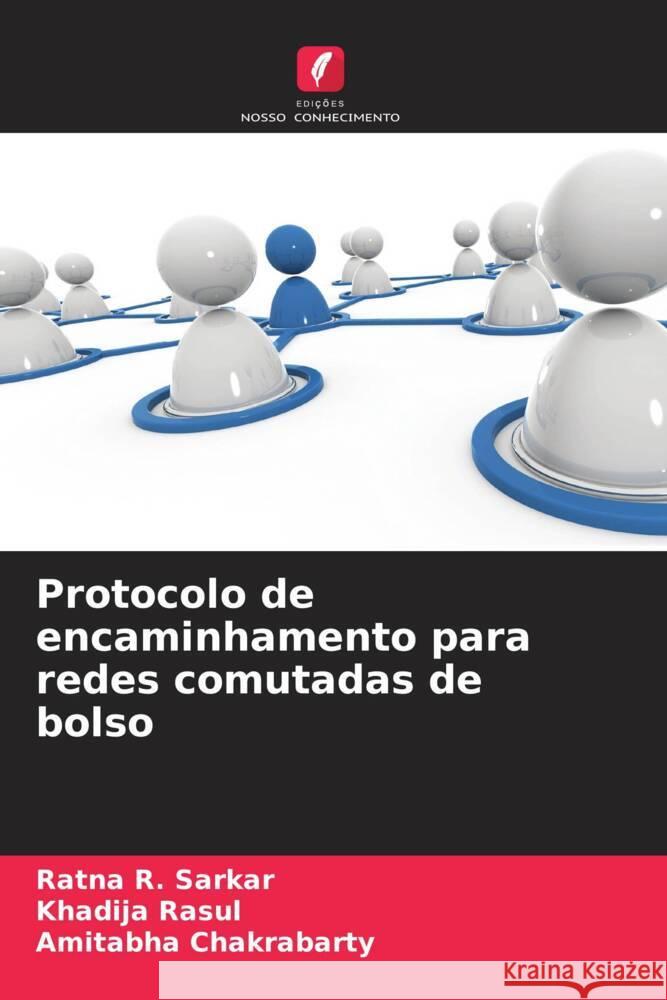 Protocolo de encaminhamento para redes comutadas de bolso Sarkar, Ratna R., Rasul, Khadija, Chakrabarty, Amitabha 9786208290627