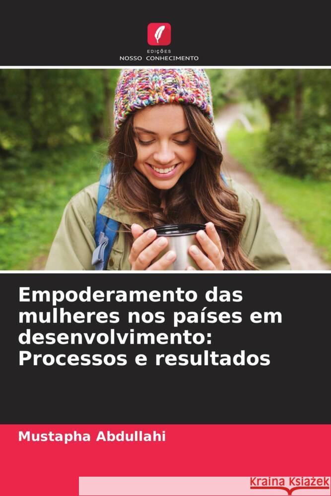 Empoderamento das mulheres nos países em desenvolvimento: Processos e resultados Abdullahi, Mustapha 9786208290672 Edições Nosso Conhecimento
