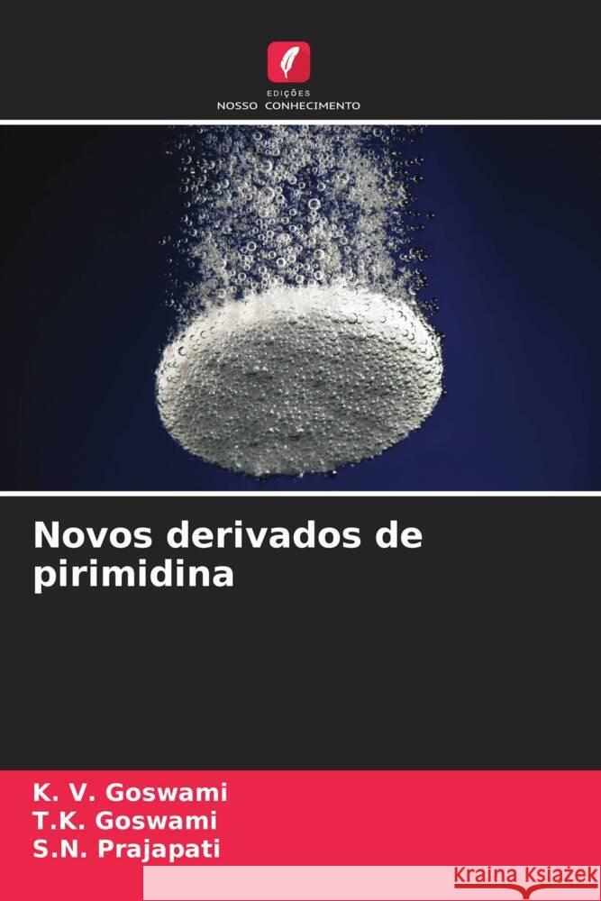 Novos derivados de pirimidina Goswami, K. V., Goswami, T.K., Prajapati, S.N. 9786208290702 Edições Nosso Conhecimento