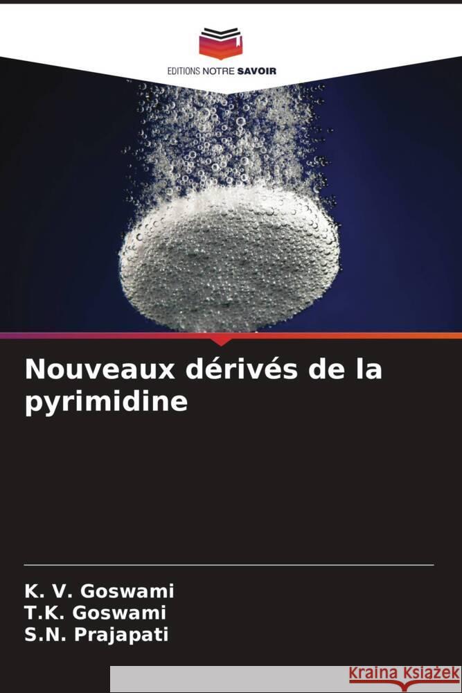 Nouveaux dérivés de la pyrimidine Goswami, K. V., Goswami, T.K., Prajapati, S.N. 9786208290726 Editions Notre Savoir