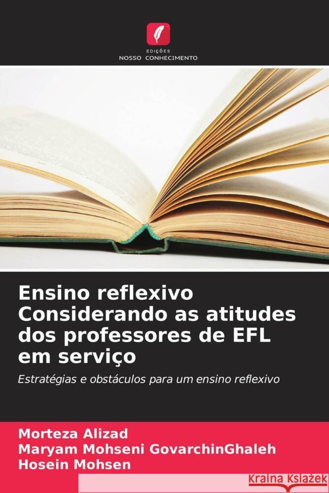 Ensino reflexivo Considerando as atitudes dos professores de EFL em serviço Alizad, Morteza, Mohseni GovarchinGhaleh, Maryam, Mohsen, Hosein 9786208291273