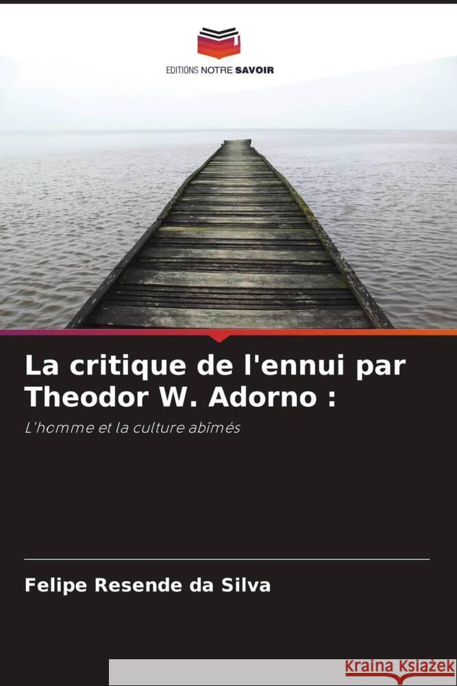 La critique de l'ennui par Theodor W. Adorno : Resende da Silva, Felipe 9786208291396