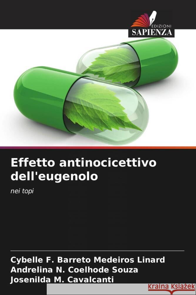 Effetto antinocicettivo dell'eugenolo F. Barreto Medeiros Linard, Cybelle, Coelhode Souza, Andrelina N., Cavalcanti, Josenilda M. 9786208291594