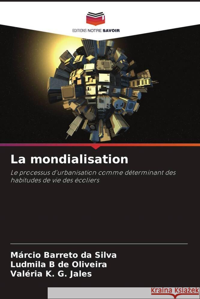 La mondialisation Barreto da Silva, Márcio, B de Oliveira, Ludmila, K. G. Jales, Valéria 9786208292195