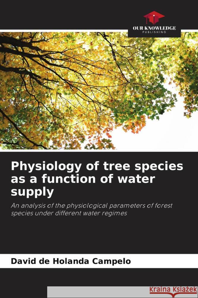 Physiology of tree species as a function of water supply de Holanda Campelo, David 9786208292522