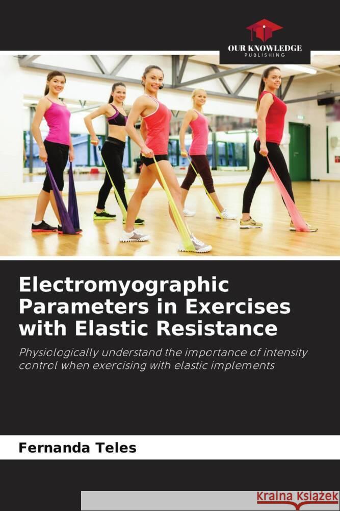 Electromyographic Parameters in Exercises with Elastic Resistance Teles, Fernanda 9786208292621